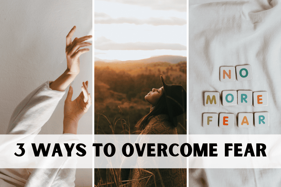 3 ways to overcome fear