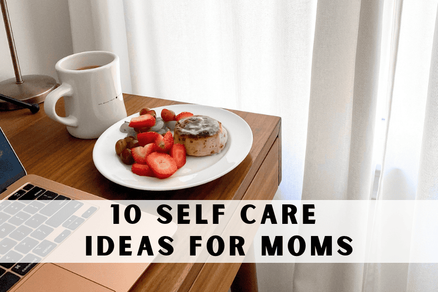 Self care ideas for moms